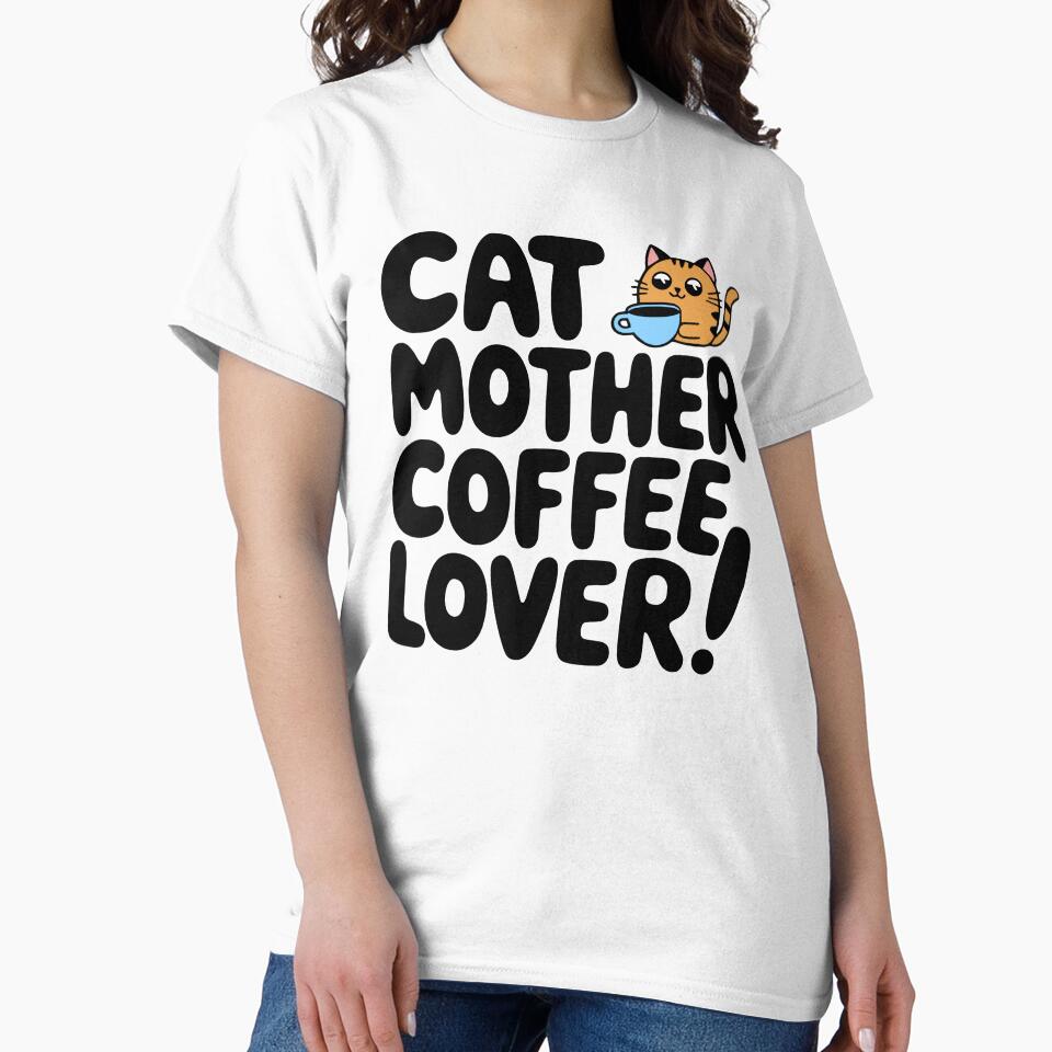 Cat Mother Coffee Lover! Cute Cats Coffee T-Shirts, Hoodie, Sweatshirt