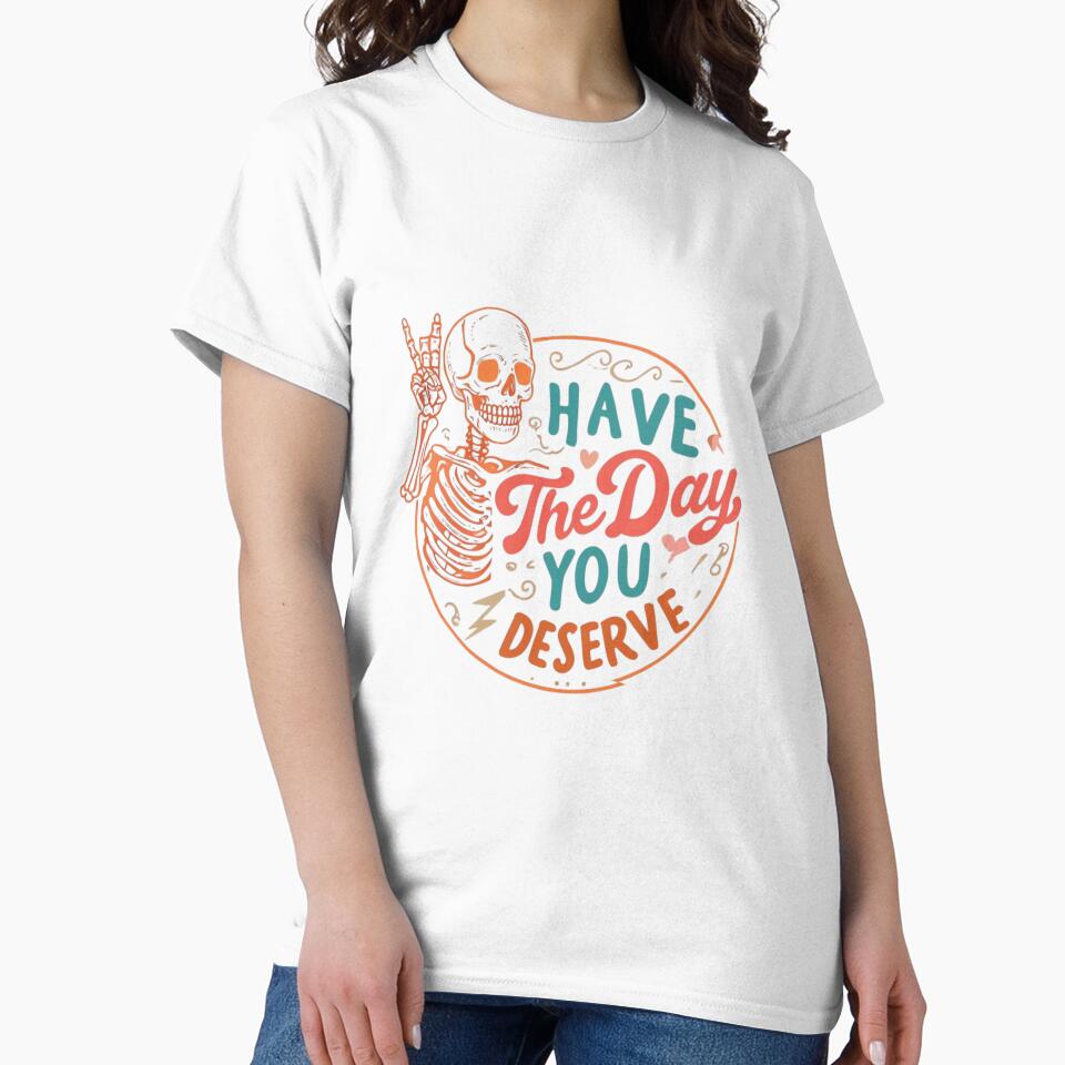 "Have The Day You Deserve" – Retro Sarcastic & Motivational Skeleton Design by Colorful-Garden T-Shirts,... (Image 2)
