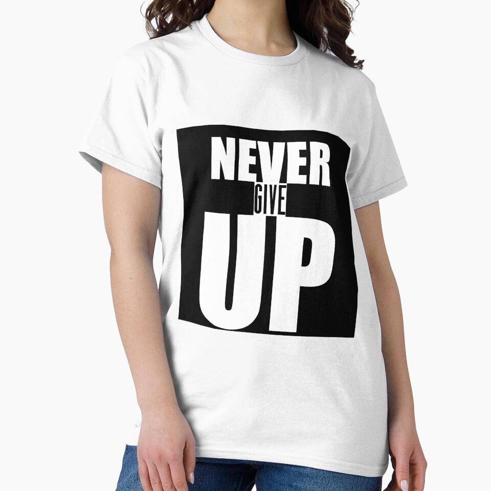 Never Give Up Motivational Quote Shirt T-Shirts, Hoodie, Sweatshirt