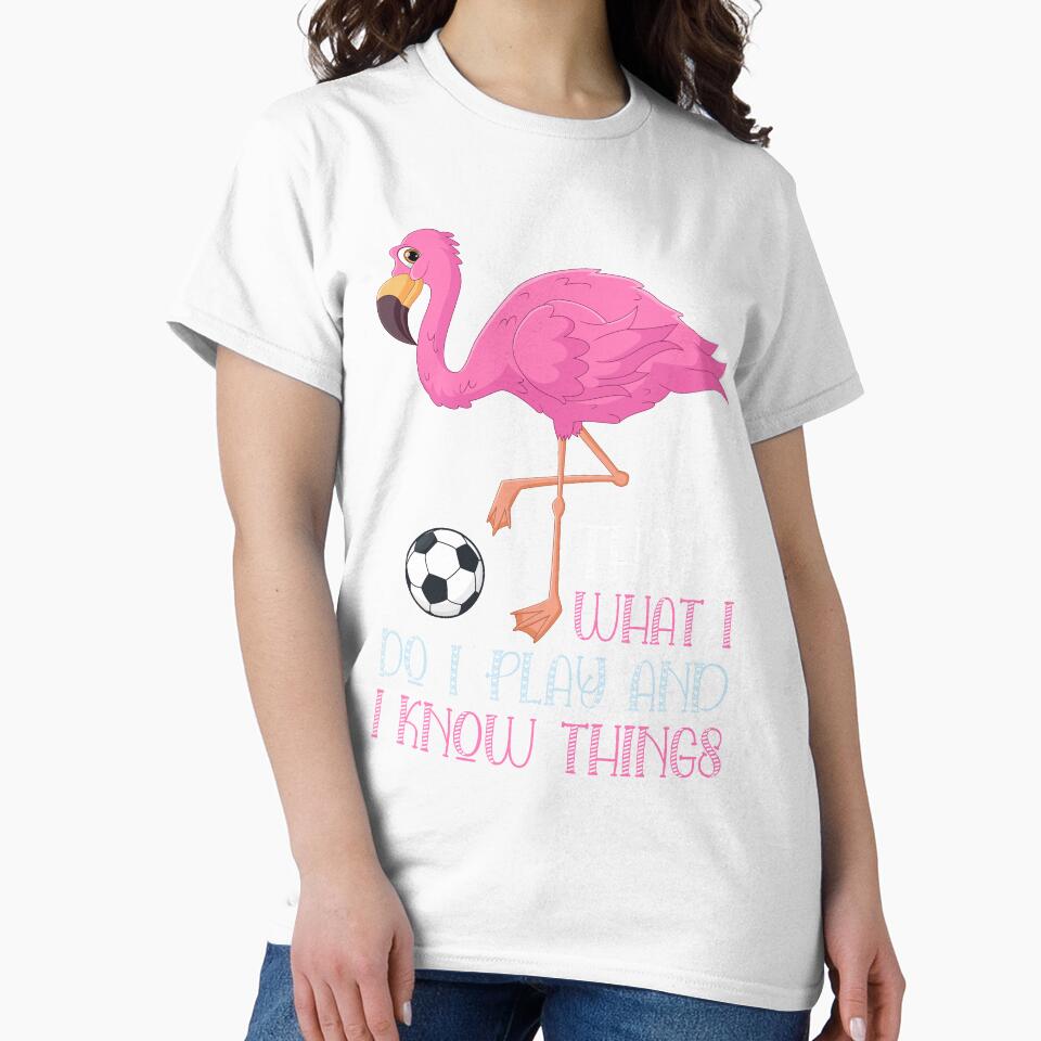 That's What I Do I Play Soccer And I Know Things Flamingo Lover Gift, Flamingo Fan, Pink Bird by UrbanJupiter1