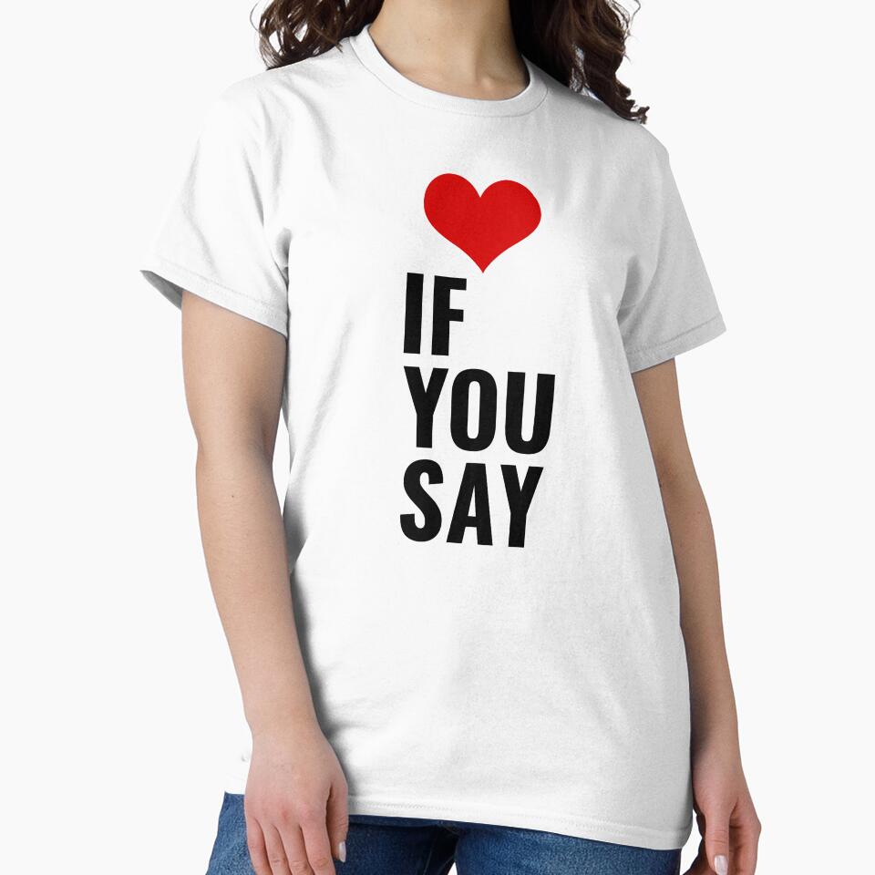 If You Say Love Quote by faridman T-Shirts, Hoodie, Sweatshirt | BlankRebels.com (Image 2)