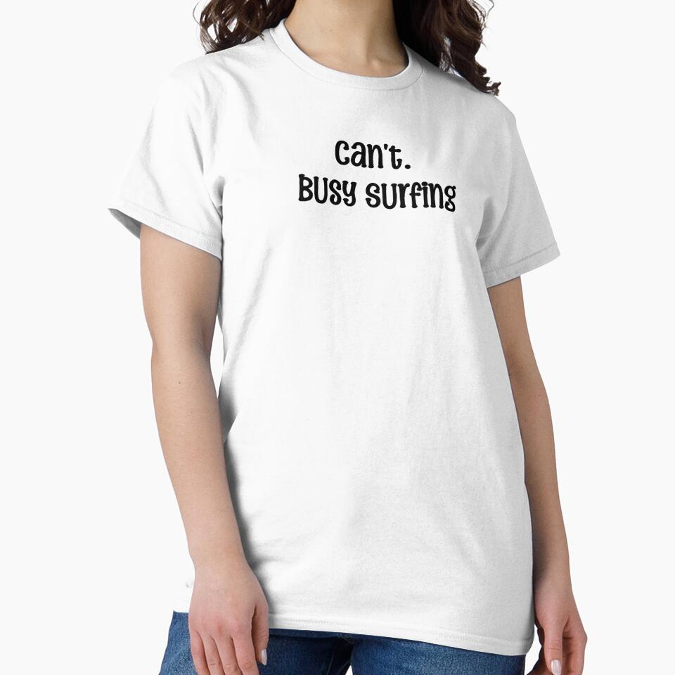 can't. busy surfing by OptimaShirts
