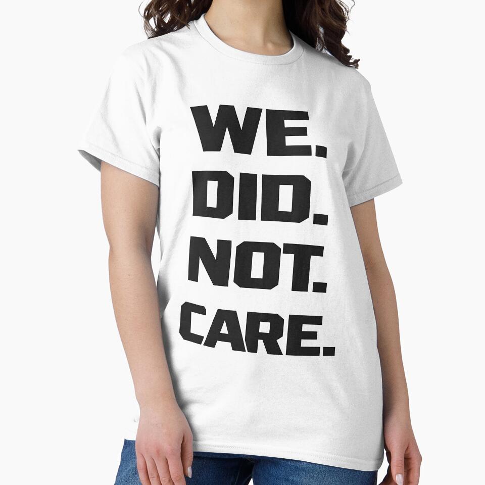 We Did Not Care Funny Quote - Sarcastic Attitude by Aesthetic-Avenue T-Shirts, Hoodie, Sweatshirt | BlankRebels.com (Image 2)