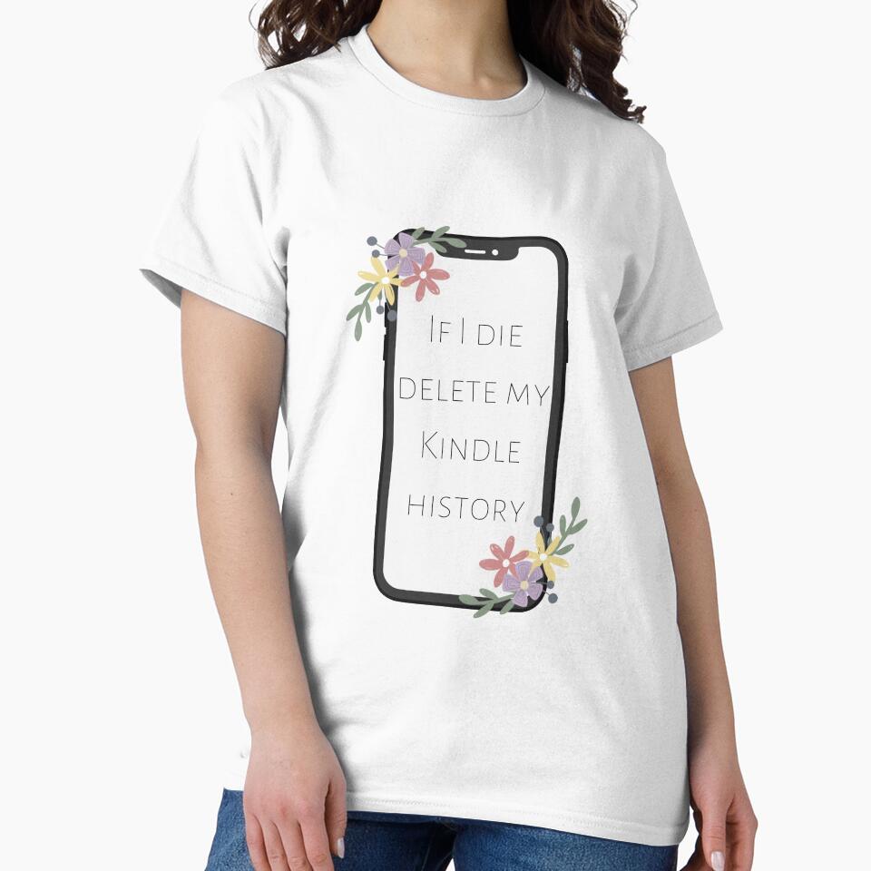 If I Die, Delete My Kindle History by writeabledreams T-Shirts, Hoodie, Sweatshirt | BlankRebels.com (Image 2)