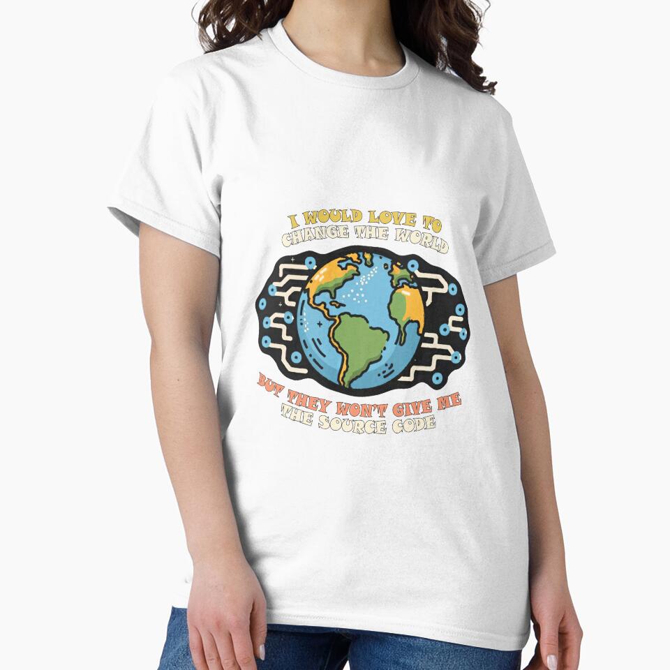 I would love to change the world, but they won’t give me the source code. by Vestax159 T-Shirts, Hoodie, Sweatshirt (Image 2)