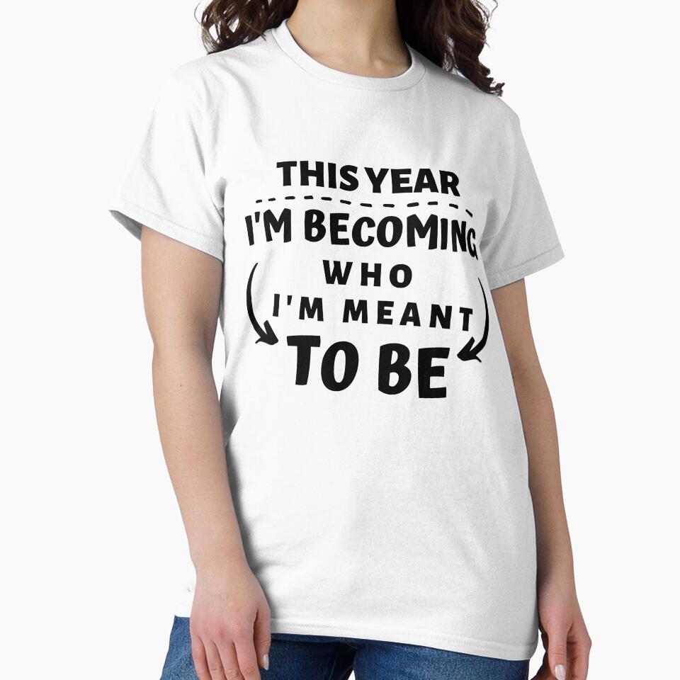 THIS YEAR IM BECOMING WHO IM MEANT TO BE by AlfaEcho T-Shirts, Hoodie, Sweatshirt | BlankRebels.com (Image 2)