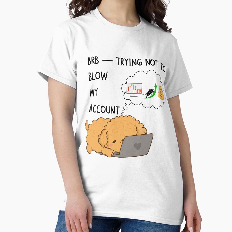 BRB — Trying Not to Blow My Account | Funny Trader & Dog Lover Design by Kovrika T-Shirts, Hoodie, Sweatshirt (Image 2)