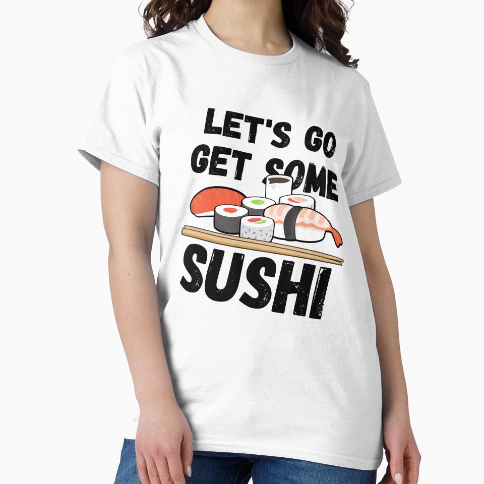 LET'S GO GET SOME SUSHI by Anxatzi T-Shirts, Hoodie, Sweatshirt | BlankRebels.com (Image 2)
