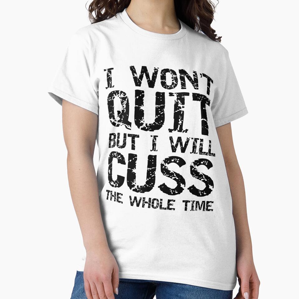 Funny I Won't Quit but I Will Cuss the Whole Time Funny Workout Quote by TNDesignStudio T-Shirts, Hoodie,... (Image 2)