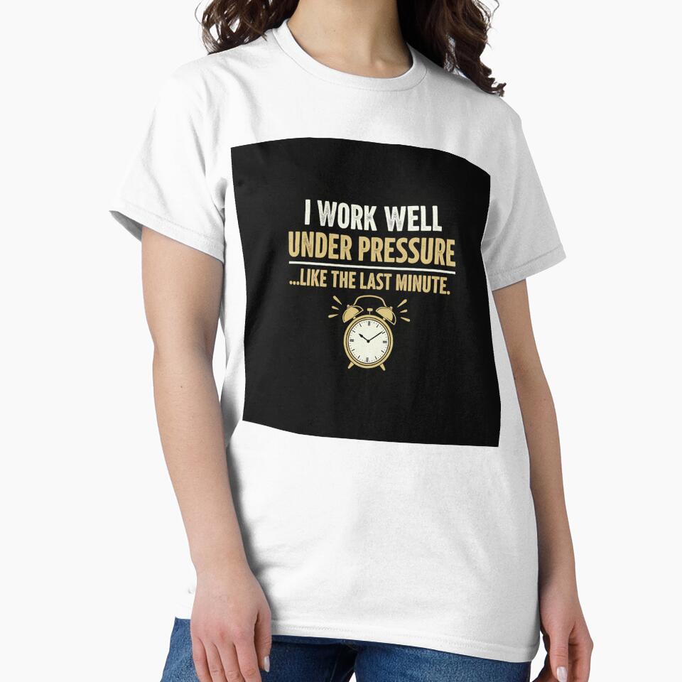 Funny Procrastinators Quote Sign - I work well under pressure by ArtOfficialGR T-Shirts, Hoodie, Sweatshirt (Image 2)
