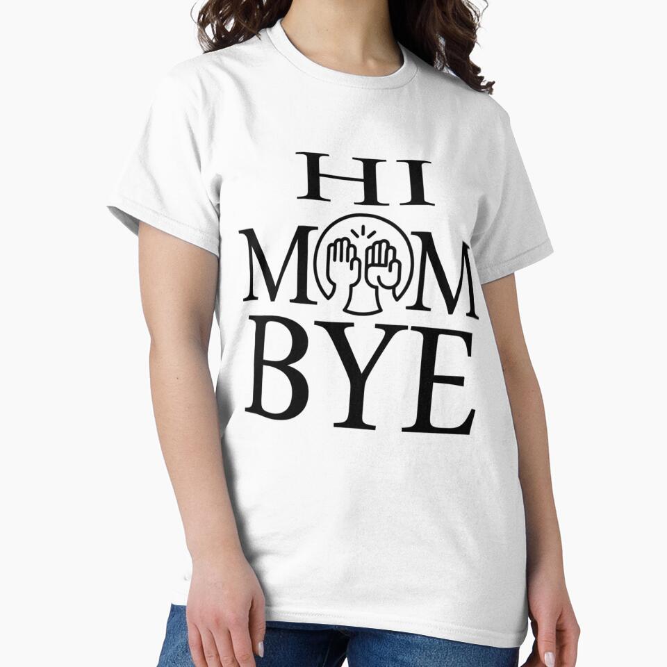 Funny mom Quote Hi Mom Bye Mom design gift idea by MammClothingg T-Shirts, Hoodie, Sweatshirt | BlankRebels.com (Image 2)