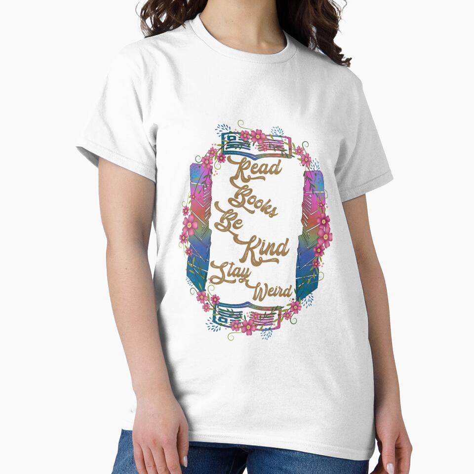 Read Books Be Kind Stay Weird, read books and be kind and stay weird floral, V999. by Chakilogy T-Shirts,... (Image 2)