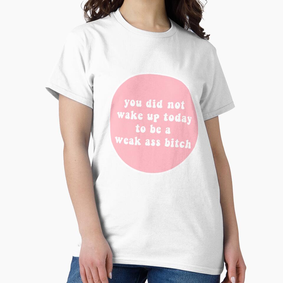 you did not wake up today to be a weak ass bitch by CharmStudio T-Shirts, Hoodie, Sweatshirt | BlankRebels.com (Image 2)