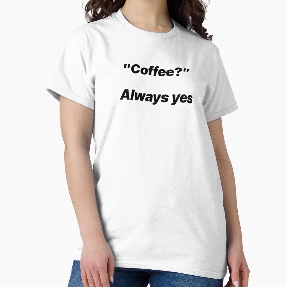 "Coffee? Always yes!" - Funny Minimal Quote by Crack-in-Colors T-Shirts, Hoodie, Sweatshirt | BlankRebels.com (Image 2)