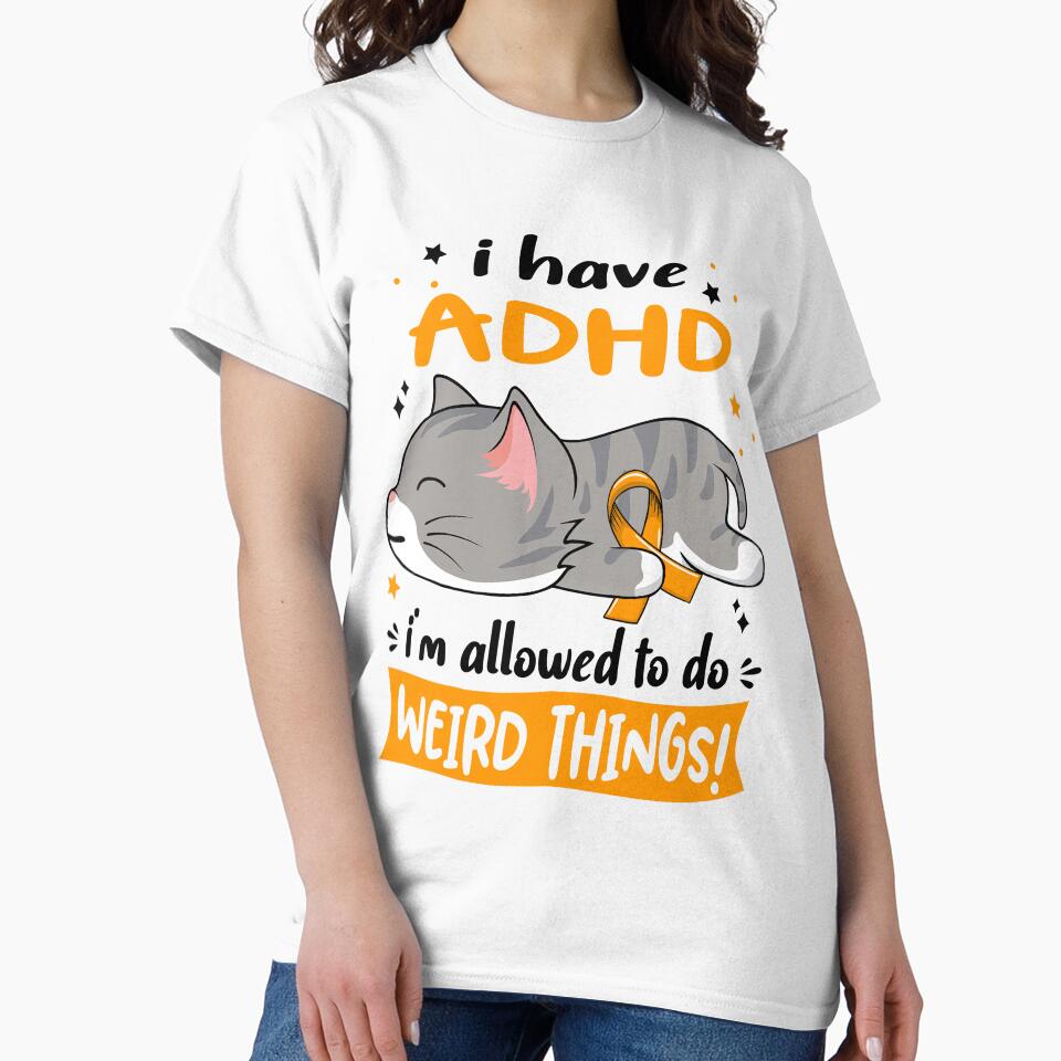 ADHD Awareness, I Have ADHD i'm Allowed to do Weird Things! by Tammyilaria