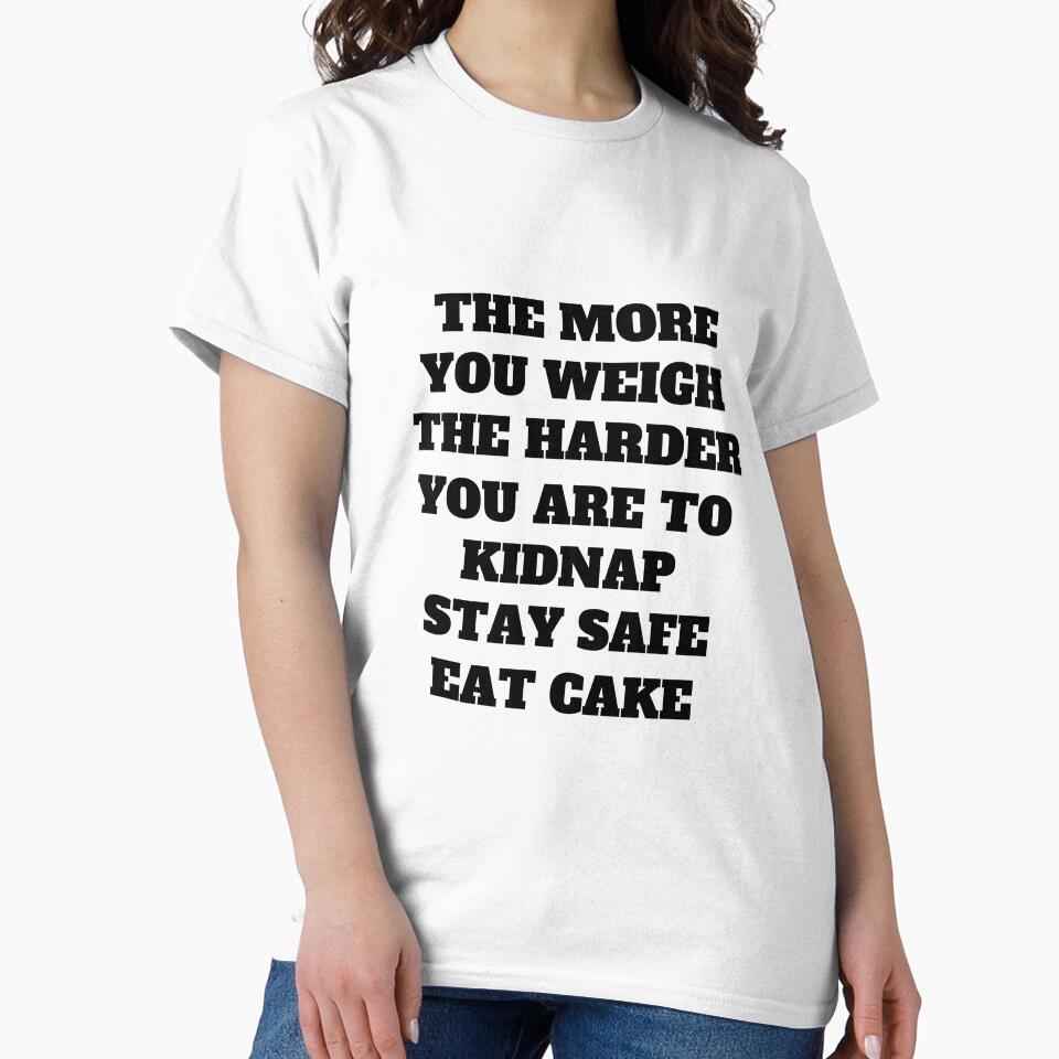 The More You Weigh The Harder You Are To Kidnap Funny Dark Humor Quote by Moriarty's Digital Visions