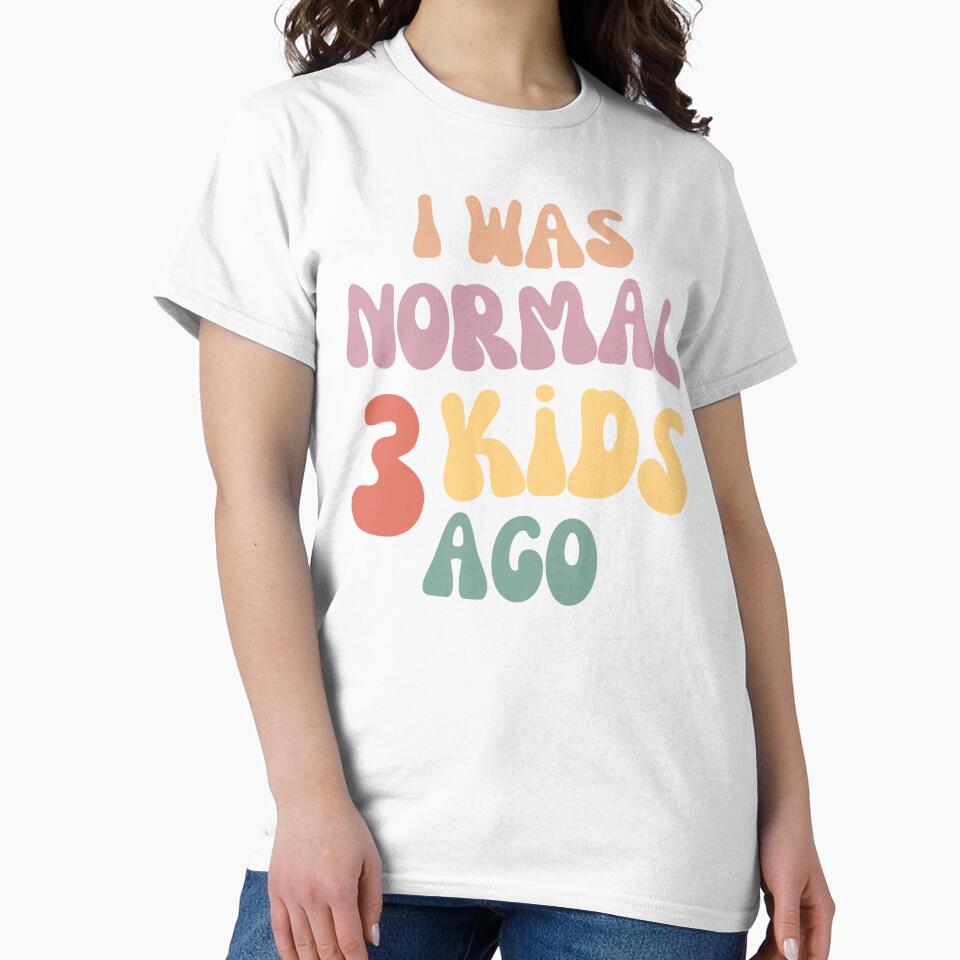 I Was Normal 3 Kids Ago! Funny Mom Life and Motherhood Quote. Color by That Cheeky Tee Hoodie, Sweatshirt (Image 2)