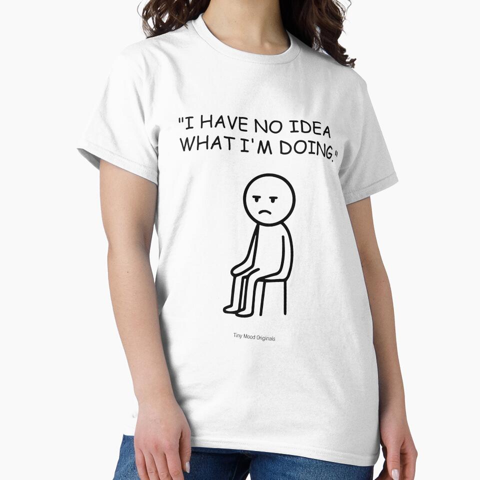 "I HAVE NO IDEA  WHAT I'M DOING." – Funny Office Quote Design by eivicraft