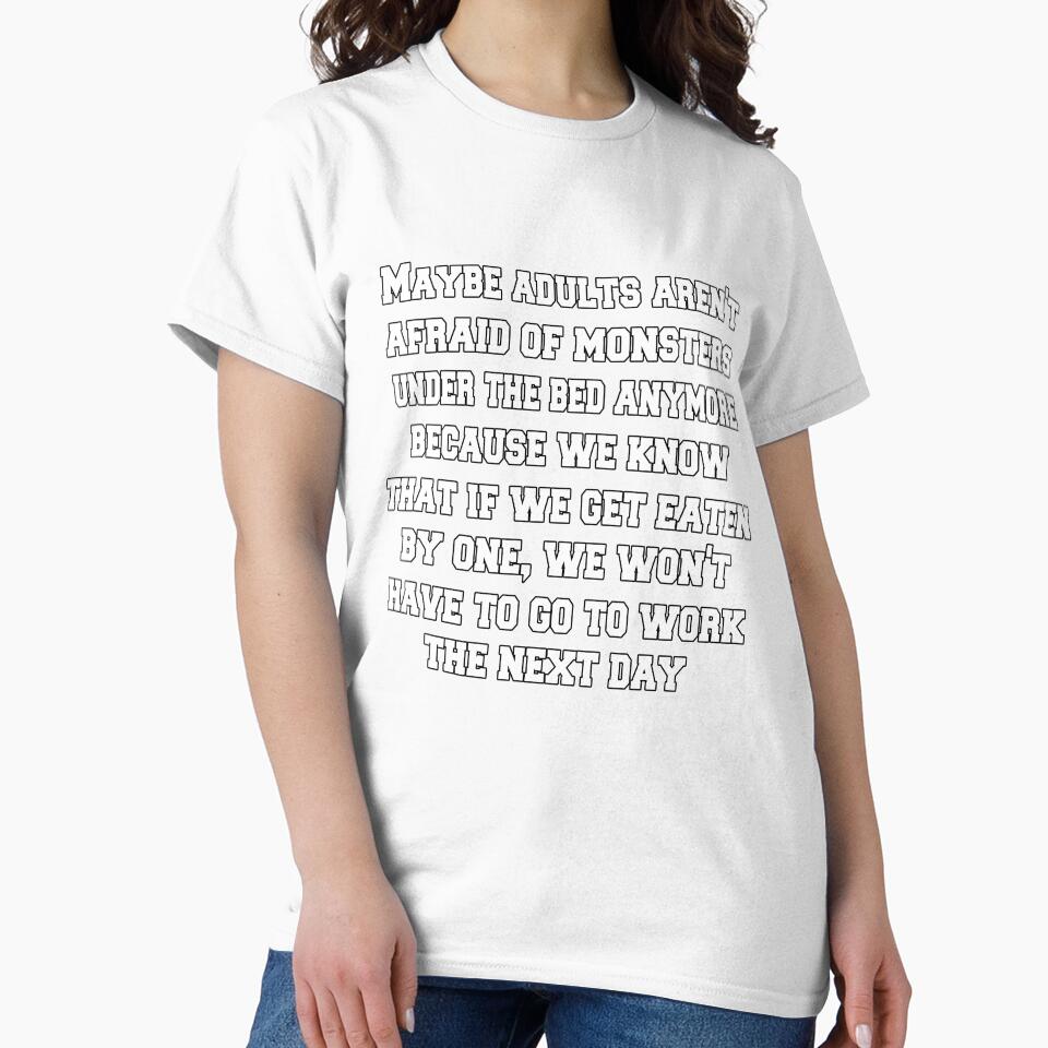 Funny Sarcastic Humor Maybe Adults Aren't Afraid Of Monsters Under The Bed Anymore by fantasticdesign