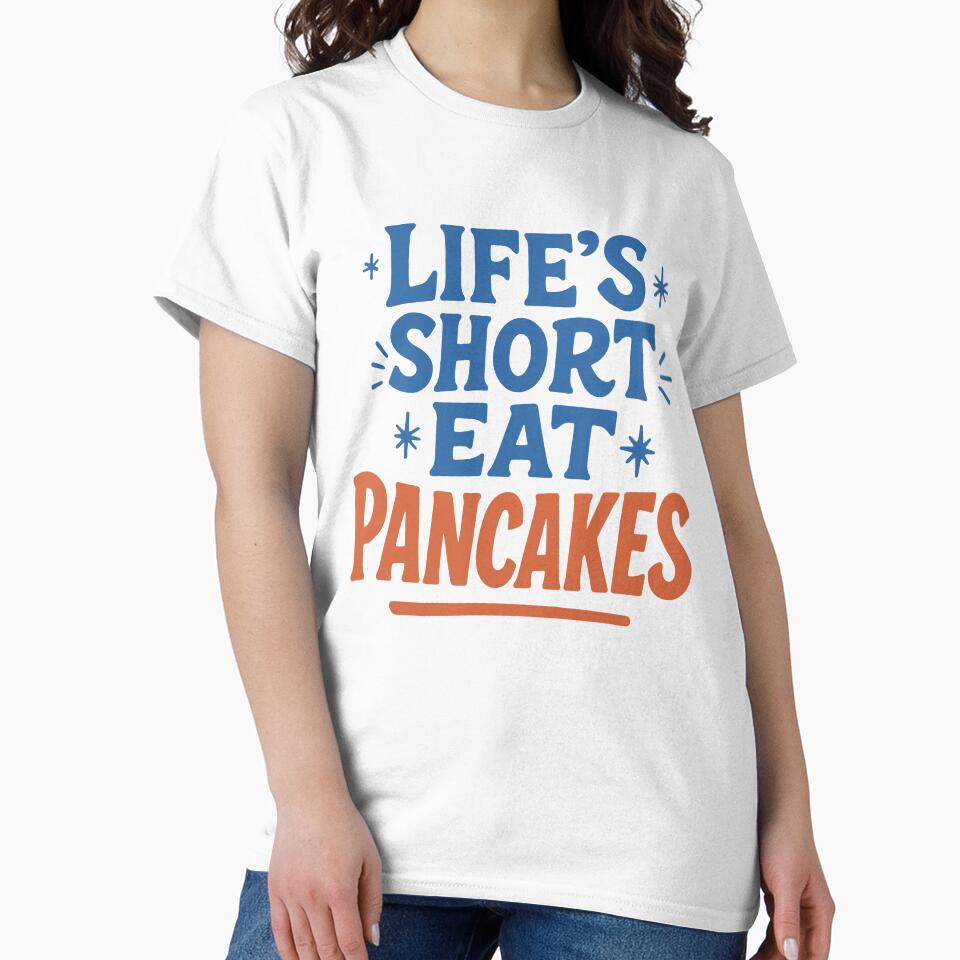 Life’s Short Eat Pancakes – Fun Foodie Quote by SnappyPNG T-Shirts, Hoodie, Sweatshirt | BlankRebels.com (Image 2)