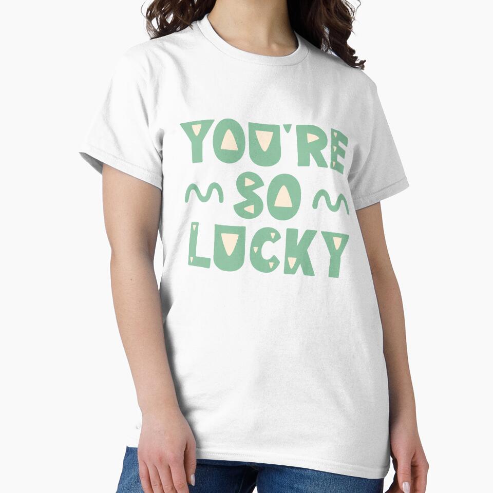 You're so lucky by letterbrighter T-Shirts, Hoodie, Sweatshirt | BlankRebels.com (Image 2)