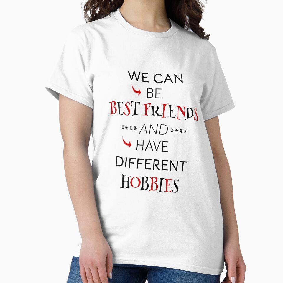 We can be best friends and have different hobbies. Friendship gift by jimagine T-Shirts, Hoodie, Sweatshirt (Image 2)