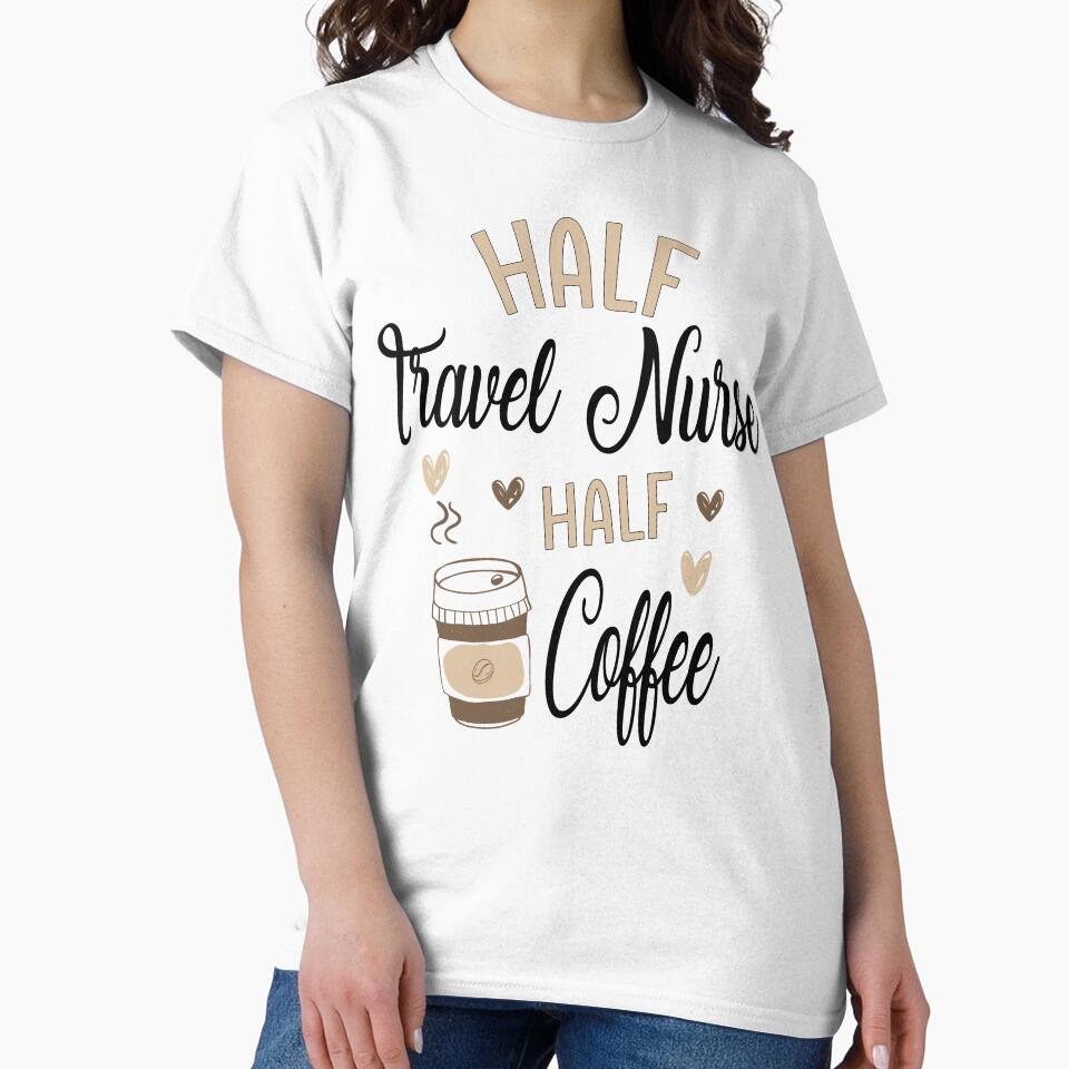 Funny Travel Nurse Coffee Awesome Cool T-Shirts, Hoodie, Sweatshirt