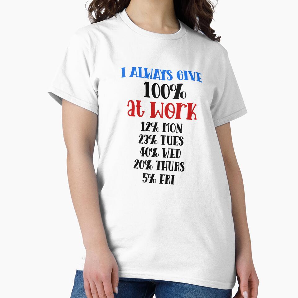 Funny Work Quote – I Always Give 100% at Work by SnarkyAndCo T-Shirts, Hoodie, Sweatshirt | BlankRebels.com (Image 2)