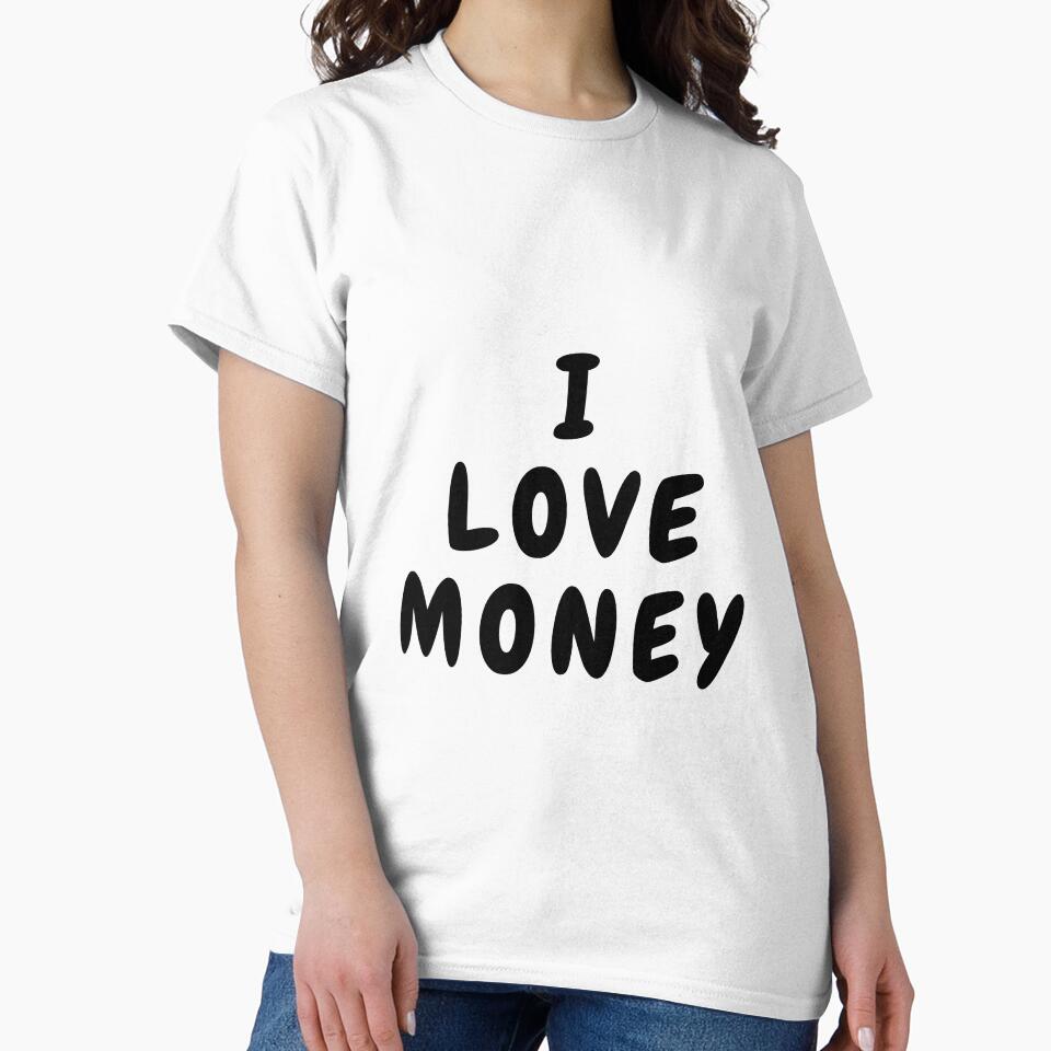 i love money funny t shirt by HIPNOTIZAR  CRAFTS