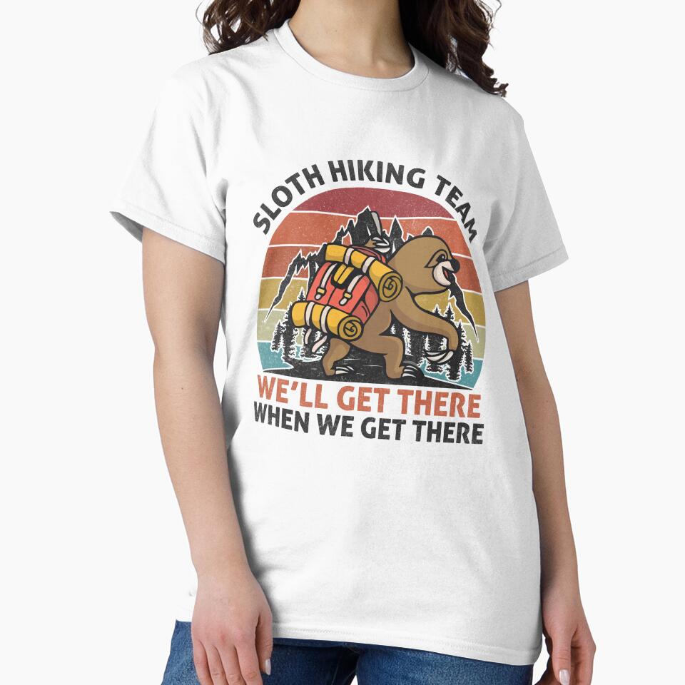 sloth hiking team we'll get there when we get there-funny animals typography by Hartics T-Shirts, Hoodie,... (Image 2)