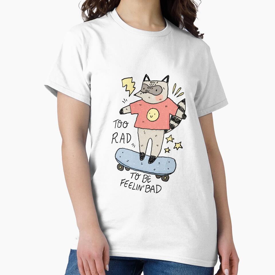 Too Rad to be Feelin' Bad by Ash-Elizabeth T-Shirts, Hoodie, Sweatshirt | BlankRebels.com (Image 2)