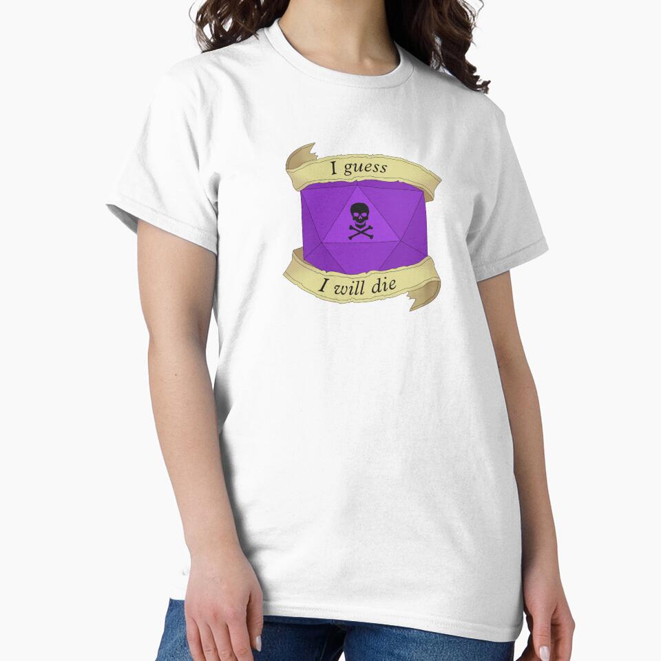 I guess I will die by DiceUponaTime T-Shirts, Hoodie, Sweatshirt | BlankRebels.com (Image 2)