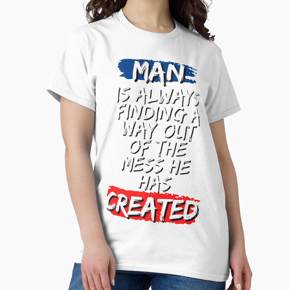 Man Is Always Finding A Way Out Of The Mess He Has Created by ShopNeat