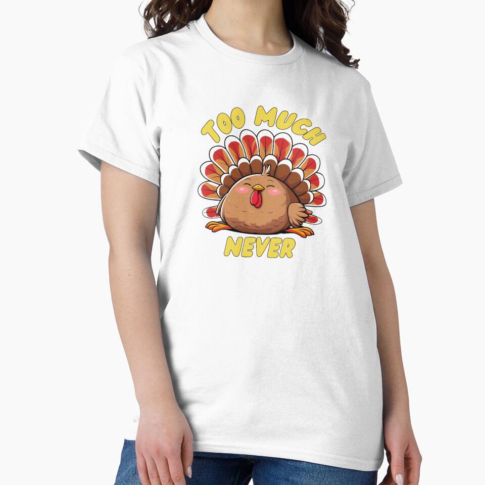Too Much? Never – A stuffed turkey on after Thanksgiving. by fulldreamer2021 T-Shirts, Hoodie, Sweatshirt (Image 2)