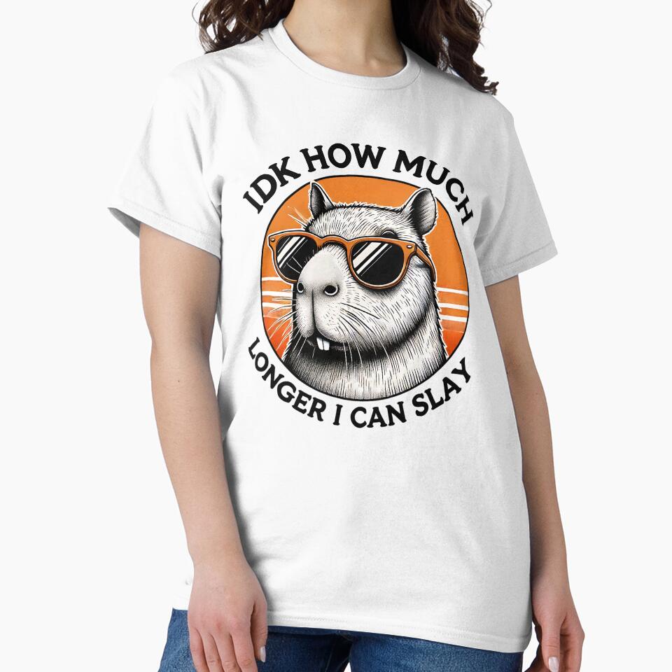 Capybara IDK How much longer I can Slay by TheMugLadies T-Shirts, Hoodie, Sweatshirt | BlankRebels.com (Image 2)