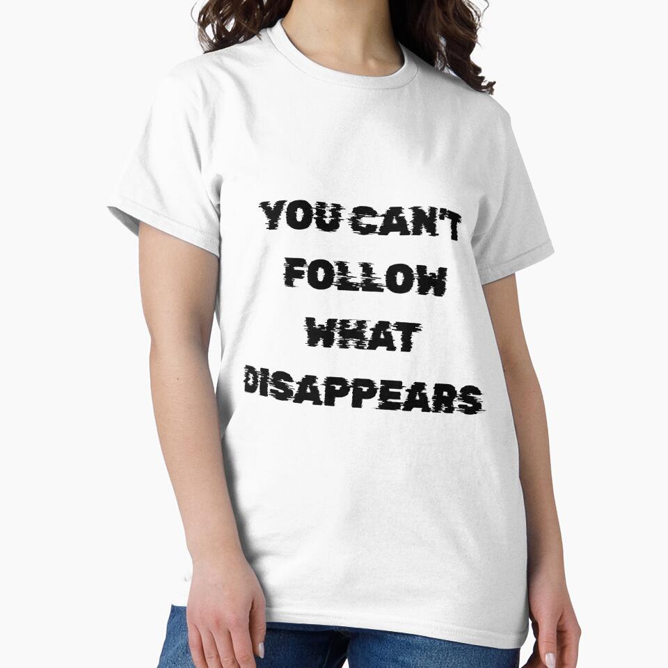 You Can’t Follow What Disappears by Casselcreatives T-Shirts, Hoodie, Sweatshirt | BlankRebels.com (Image 2)