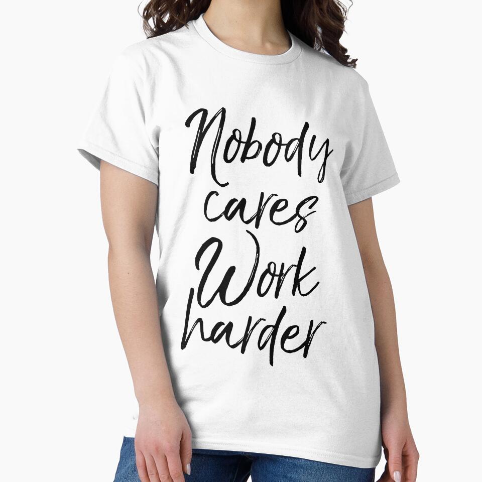 Lifting Gift Nobody Cares Work Harder Funny Workout Quote by TNDesignStudio T-Shirts, Hoodie, Sweatshirt (Image 2)