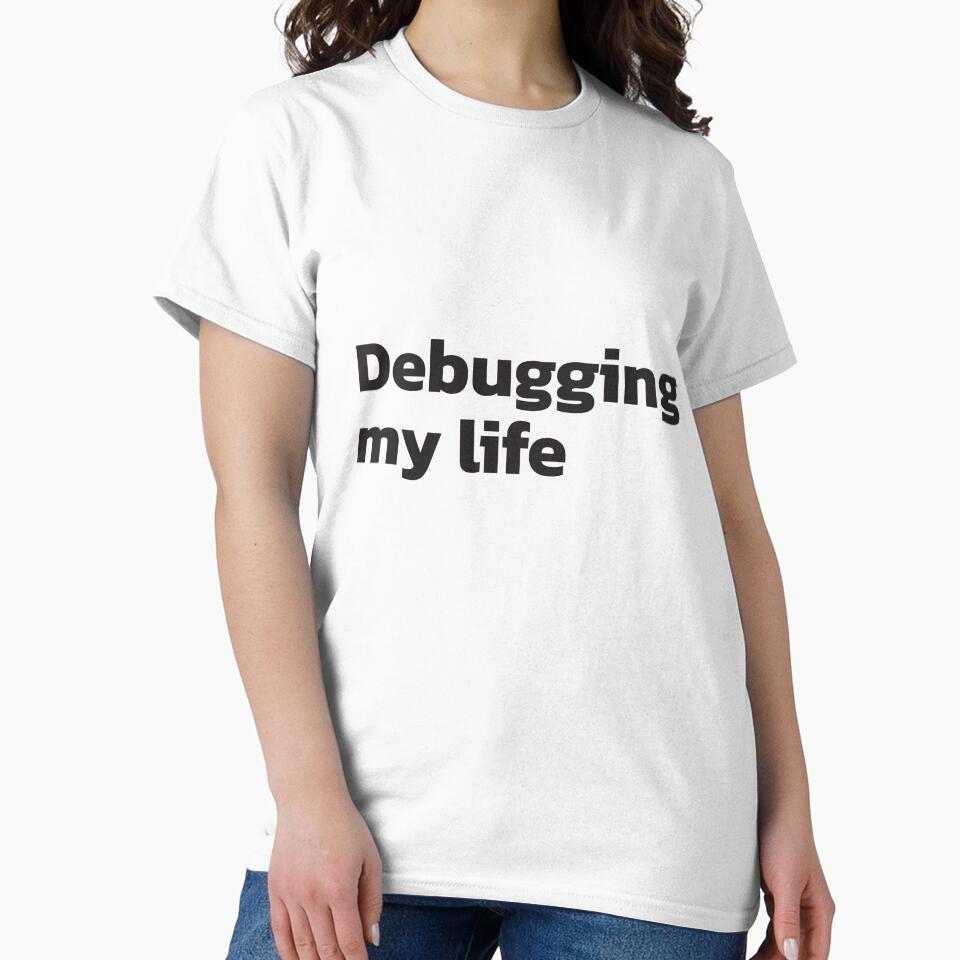Debugging my life. Programmer lifestyle. by twisted-dot T-Shirts, Hoodie, Sweatshirt | BlankRebels.com (Image 2)