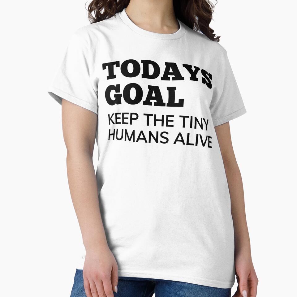 Todays Goal, Keep The Tiny Humans Alive. Funny Mom Life and Parenting Quote. Black. by That Cheeky Tee Hoodie,... (Image 2)