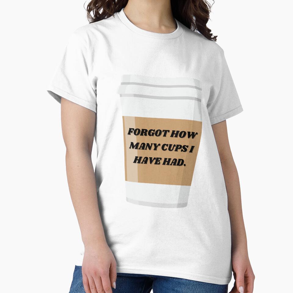 Forgot how many cups I have had by ChiWellness Shop T-Shirts, Hoodie, Sweatshirt | BlankRebels.com (Image 2)