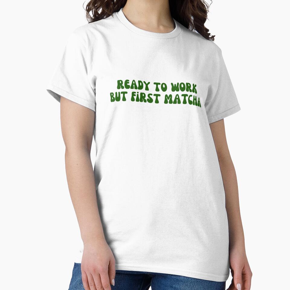 Matcha - Ready to work but first matcha by PYXOO T-Shirts, Hoodie, Sweatshirt | BlankRebels.com (Image 2)