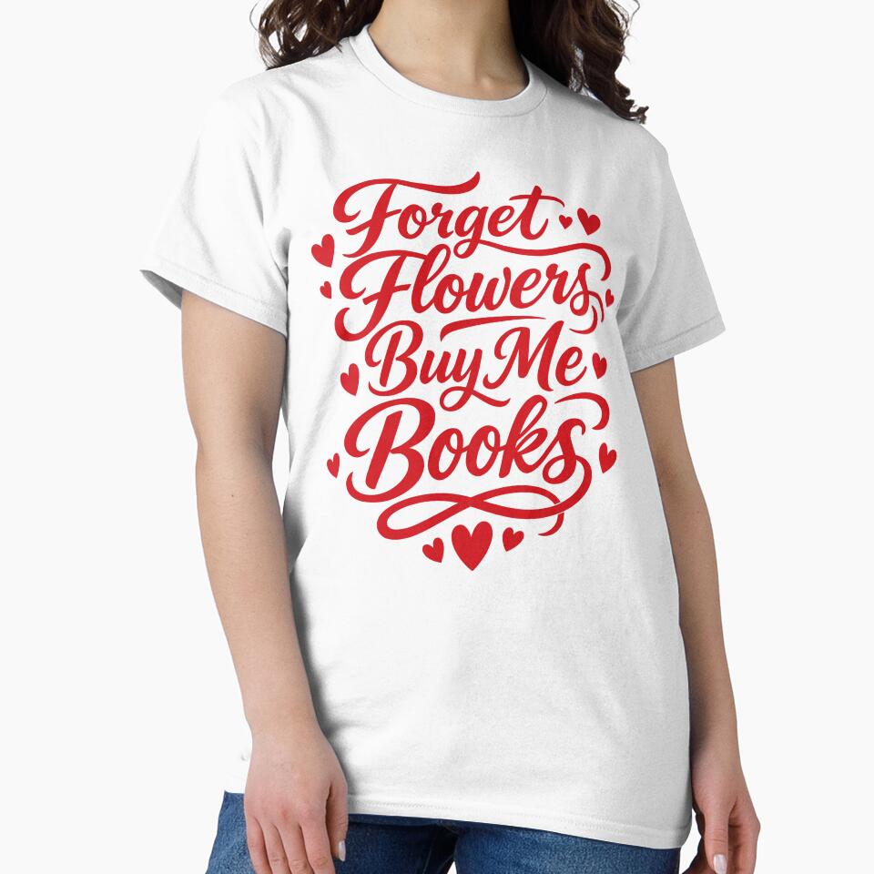 Forget Flowers Buy Me Books by designclub T-Shirts, Hoodie, Sweatshirt | BlankRebels.com (Image 2)