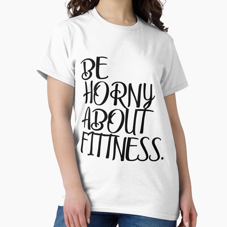 Be Horny About Fitness T-Shirts, Hoodie, Sweatshirt
