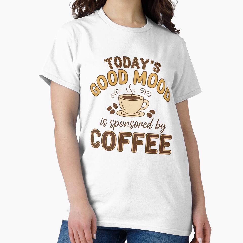 Today’s Good Mood Is Sponsored by Coffee – Funny Coffee Quote Design by fawzimorsy T-Shirts, Hoodie, Sweatshirt (Image 2)