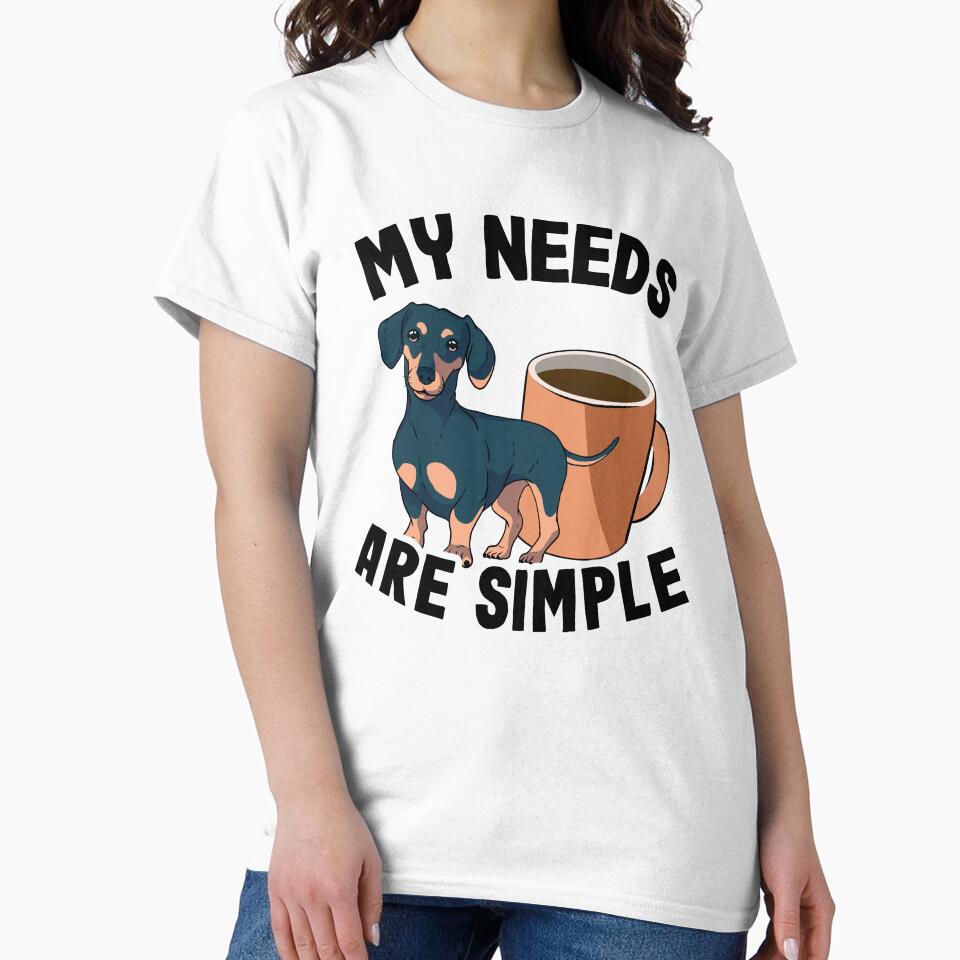 My Needs Are Simple Funny Dachshund by Stronzi T-Shirts, Hoodie, Sweatshirt | BlankRebels.com (Image 2)