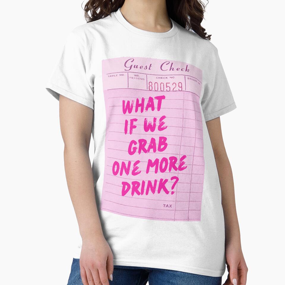 Funny Drinking Quote - What if We Grab One More Drink by Zaddie A T-Shirts, Hoodie, Sweatshirt | BlankRebels.com (Image 2)