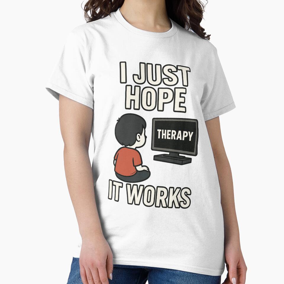 I Just Hope It Works Meme T-Shirt – Funny Therapy Humor Design by Design Express Hoodie, Sweatshirt (Image 2)
