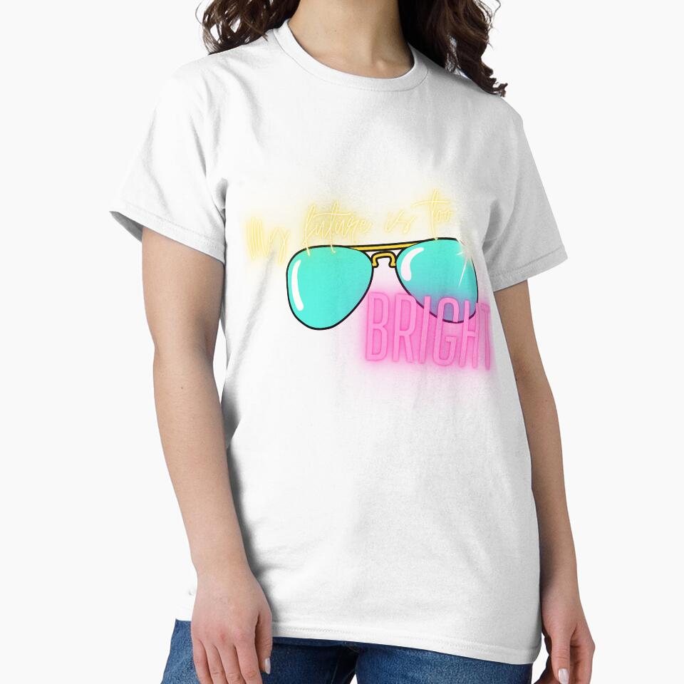 Funny Quote My Future Is Too Bright Classic T-Shirt by SawineeArtwork