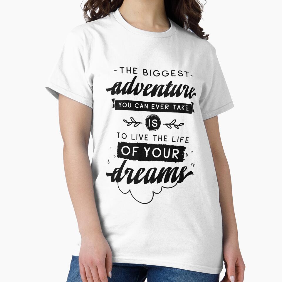 The Biggest Adventure You Can Ever Take Is To Live The Life Of Your Dreams by ProjectX23 T-Shirts, Hoodie,... (Image 2)