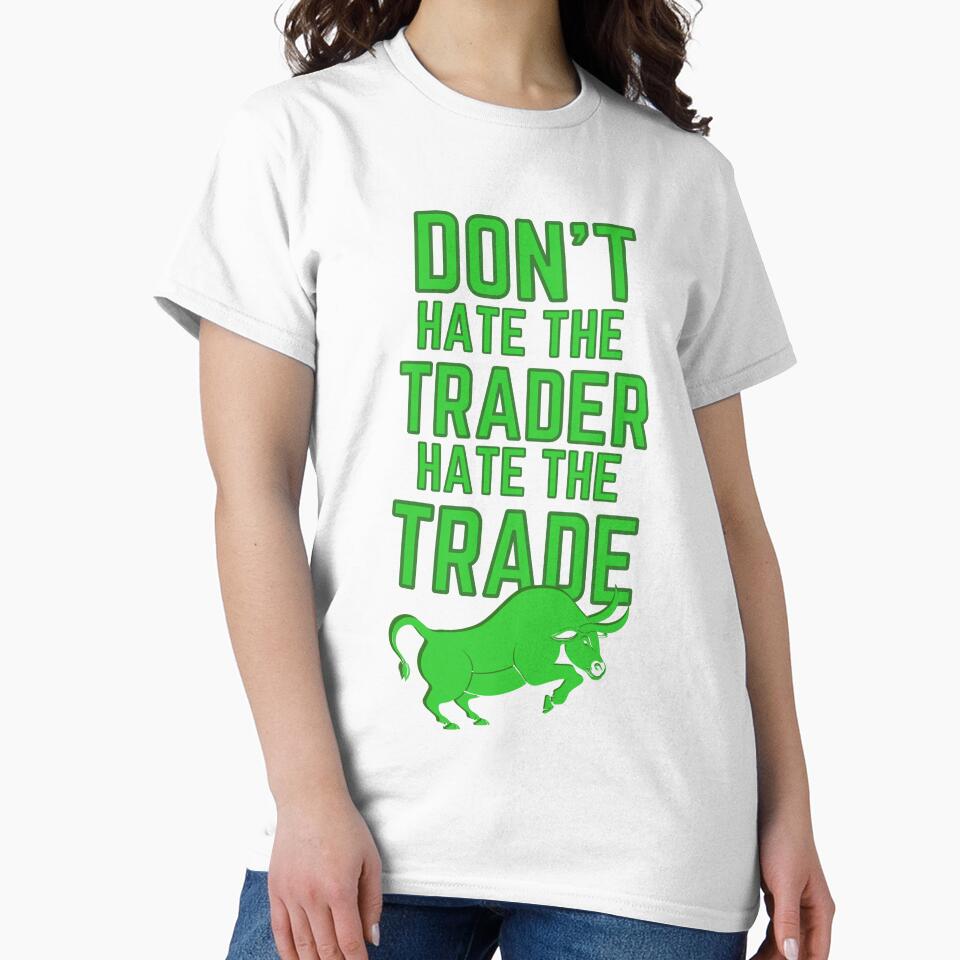 DON'T HATE THE TRADER HATE THE TRADE - STOCK MARKET BULL by tradeculture143 T-Shirts, Hoodie, Sweatshirt (Image 2)